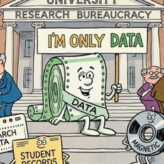 Cartoon in the Schoolhouse Rock style: a smiling roll of green-bar computer paper labeled DATA sits on the steps of a building marked University Research Bureaucracy, under a banner reading I'm Only Data